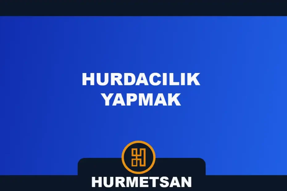 hurdacılık yapmak
