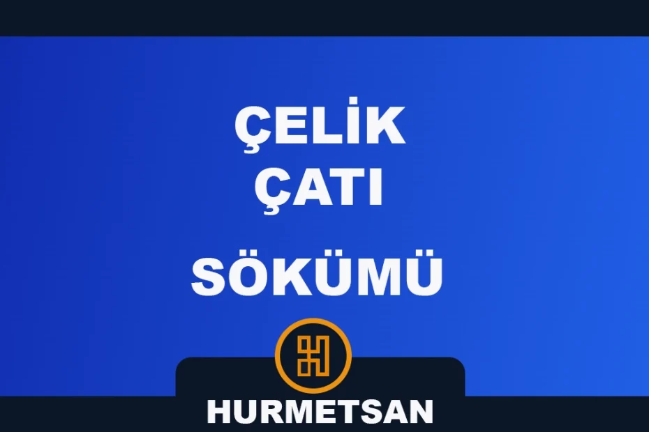 çelik çatı sökümü