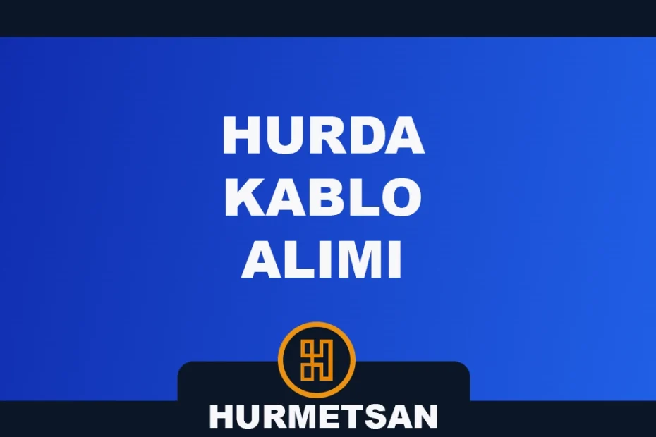 hurda kablo alımı