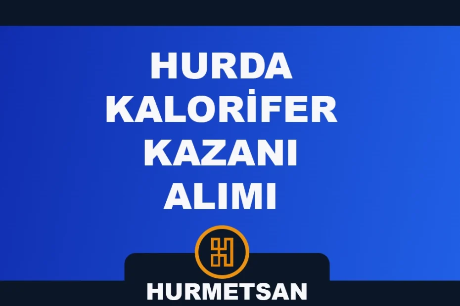 Hurda Kalorifer Kazanı Alımı